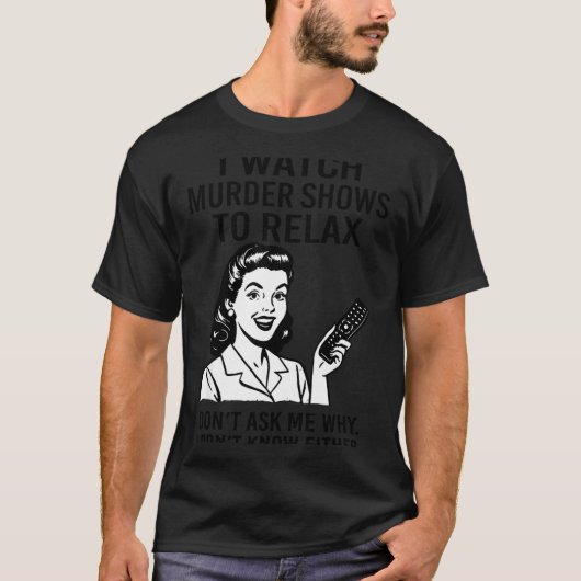 I Watch Murder Shows To Relax Funny Retro True Cri T-Shirt (Vorderseite)