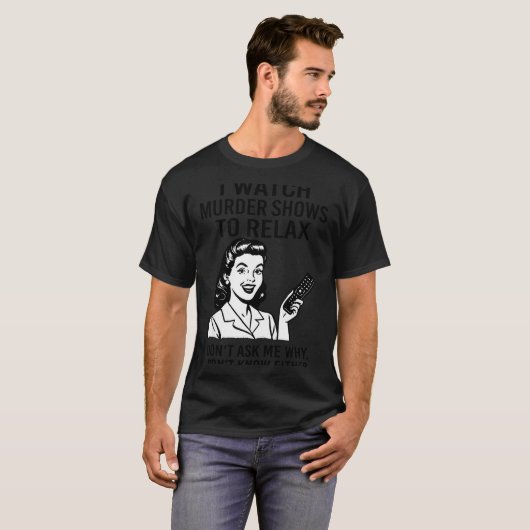 I Watch Murder Shows To Relax Funny Retro True Cri T-Shirt (Vorne ganz)