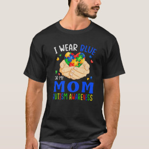 I Wear Blue For My Mom Autism Awareness Heart Hand T-Shirt