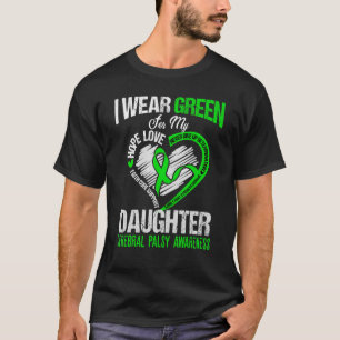I wear green for my daughter cerebral palsy green T-Shirt