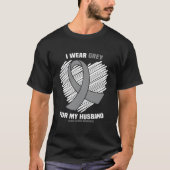 I Wear Grey For My Husband Gbm Glioblastoma Awaren T-Shirt (Vorderseite)