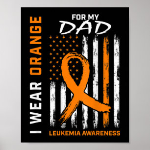 I Wear Orange For Dad Leukemia Awareness Americ Poster