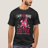 I Wear Pink Because I Love My Sister Breast Cancer T-Shirt (Vorderseite)