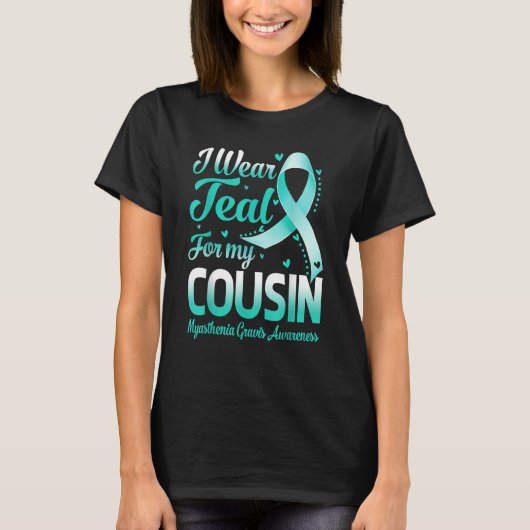 I Wear Teal For My Cousin Myasthenia Gravis Awaren T-Shirt (Vorderseite)