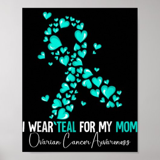 I Wear Teal For My Mom Ovarian Cancer Awareness  Poster (Vorne)