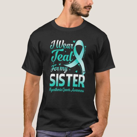 I Wear Teal For My Sister Myasthenia Gravis Awaren T-Shirt (Vorderseite)