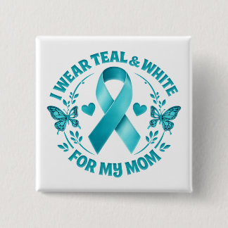 I Wear Teal & White for My Mother cervical cancer  Button