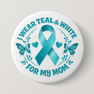 I Wear Teal & White for My Mother cervical cancer  Button