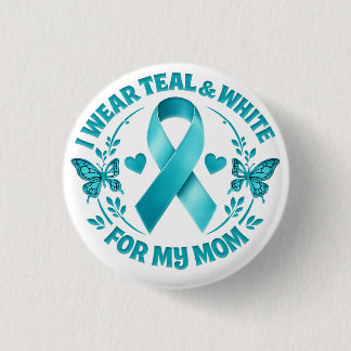 I Wear Teal & White for My Mother Cervical Cancer Button