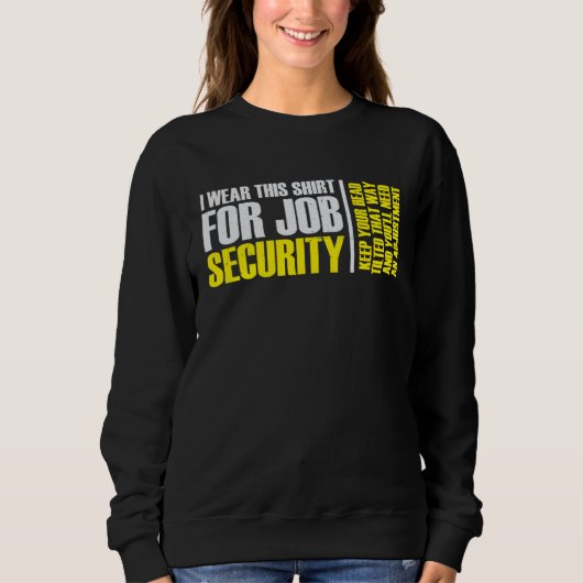 i wear this  for job security chiropractic  2 sweatshirt (Vorderseite)