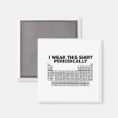 I Wear This Shirt Periodically Funny Science Magnet (Vorderseite/Rückseite)