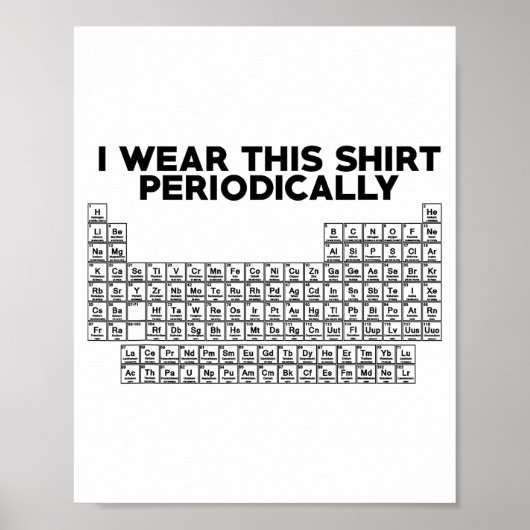 I Wear This Shirt Periodically Funny Science Poster (Vorne)