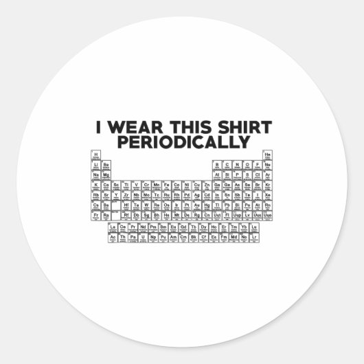 I Wear This Shirt Periodically Funny Science Runder Aufkleber (Vorderseite)
