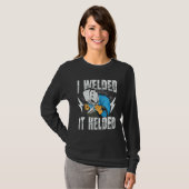 I Welded It Helded for a Welder T-Shirt (Vorne ganz)
