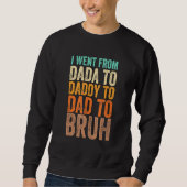 I Went From Dada To Daddy To Dad To Bruh Sweatshirt (Vorderseite)