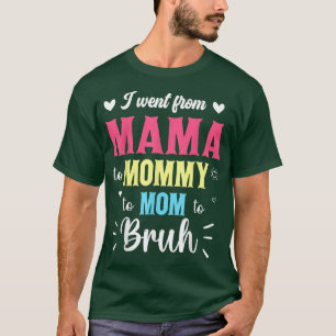 I Went From Mama Mommy Mom Bruh Super Mothers Day T-Shirt