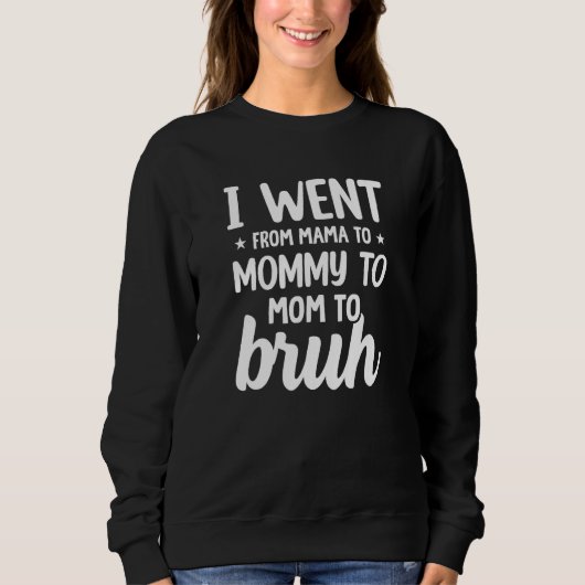 I Went From Mom to Bruh  Humorous Motherhood 3 Sweatshirt (Vorderseite)