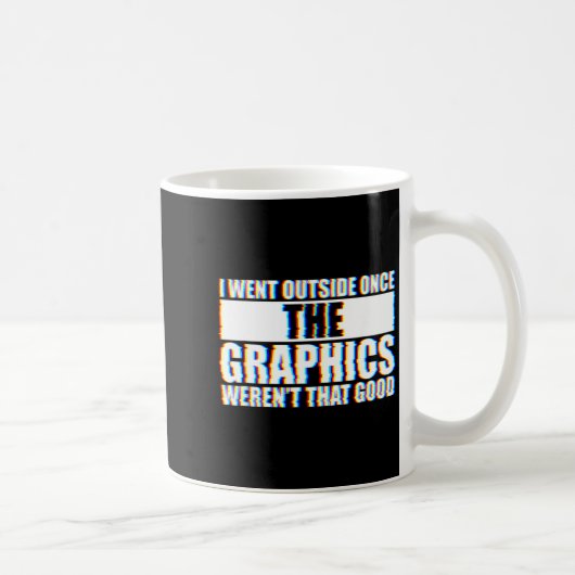 I Went Outside Once, Graphics Weren't That Good Kaffeetasse (Rechts)
