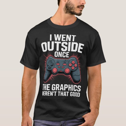 I Went Outside Once The Graphics Weren'T That Good T-Shirt (Vorderseite)
