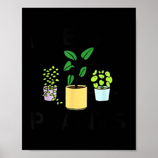 I Wet My Plants _ Gardening Gift Gardener Poster (Vorne)