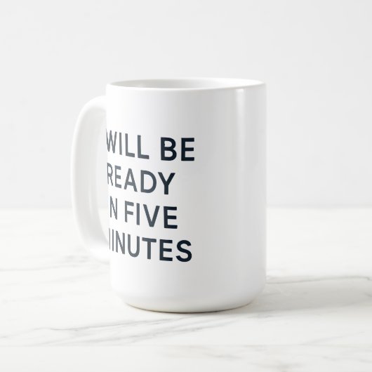 I WILL BE READY IN FIVE MINUTES KAFFEETASSE (Vorderseite Links)