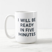 I WILL BE READY IN FIVE MINUTES KAFFEETASSE (Links)