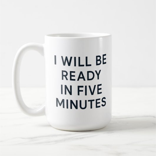 I WILL BE READY IN FIVE MINUTES KAFFEETASSE (Links)