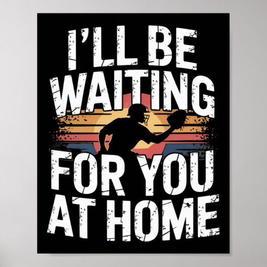 I Will Be Waiting For You At Home Fun Softll Catch Poster (Vorne)