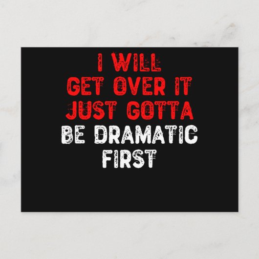 I Will Get Over It Just Gotta Be Dramatic First - Postkarte (Vorderseite)