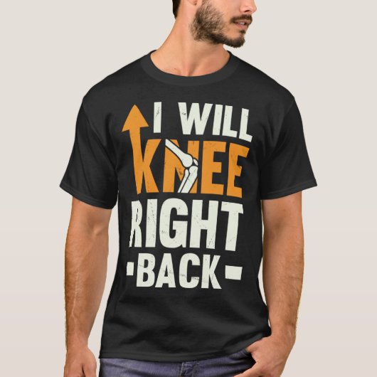 I Will Knee Right Back Knee Replacement Recovery T-Shirt (Vorderseite)
