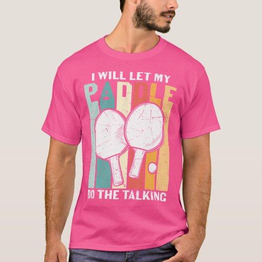 I Will Let My Paddle Do The Talking Ping Pong T-Shirt (Vorderseite)