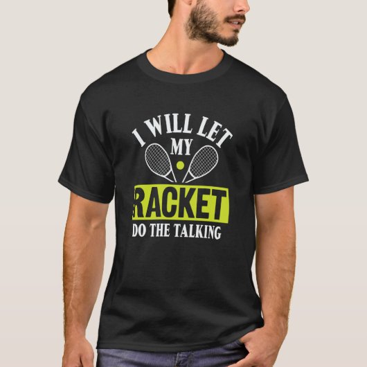 I Will Let My Racket Do The Talking Racquetball S T-Shirt (Vorderseite)