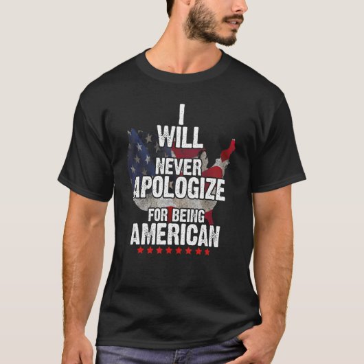 I Will Never Apologize For Being American T-Shirt (Vorderseite)