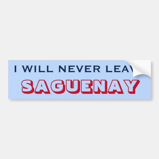 "I WILL NEVER LEAVE SAGUENAY"(Kanada) Autoaufkleber (Vorne)