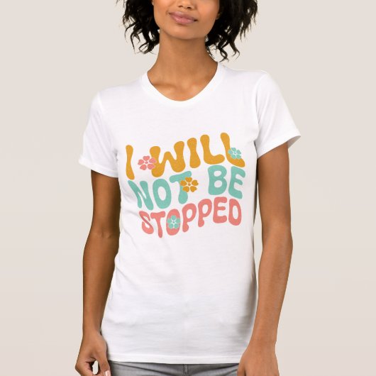 I Will Not Be Stopped Motivational Mental Health T-Shirt (Vorderseite)