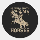 I Will Not Hold My Horses Runder Aufkleber (Vorderseite)