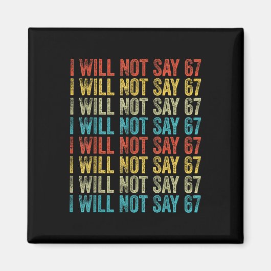 I Will Not Say 67 Funny Six Seven Meme Magnet (Vorne)