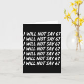 I Will Not Say 67 Funny Teacher 6 7 Six Seven Meme Karte (Gelbe Blume)