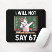 I Will Not Say 67 Funny Teacher Clroom Dabbing Uni Mousepad (Mit Mouse)
