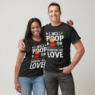 I Will Poop on Everything You Love T-Shirt