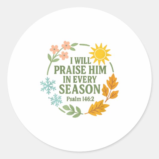 I Will Praise Him In Every Season Psalm 146_2 Chri Runder Aufkleber (Vorderseite)