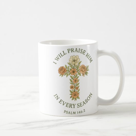 I Will Praise Him In Every Season Psalm 146_2 Flor Kaffeetasse (Rechts)