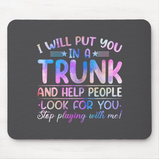 I Will Put You In A Trunk And Help People Look Tie Mousepad (Vorne)