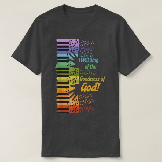 I Will Sing of the Goodness of God T-Shirt (Design vorne)