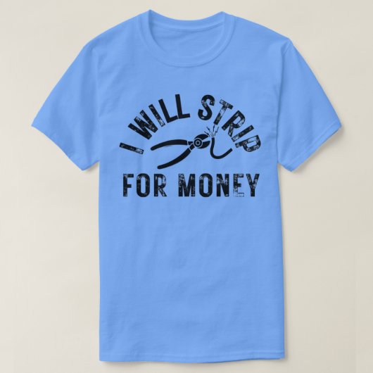 I will strip for money Funny electrician quote T-Shirt (Design vorne)