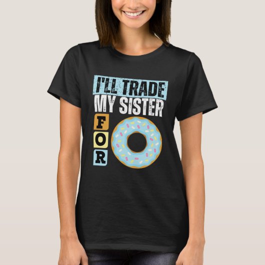 I WILL TRADE MY SISTER FOR A DONUT DONUT 1 T-Shirt (Vorderseite)