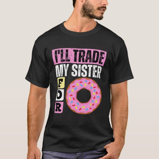 I WILL TRADE MY SISTER FOR A DONUT  DONUT T-Shirt (Vorderseite)