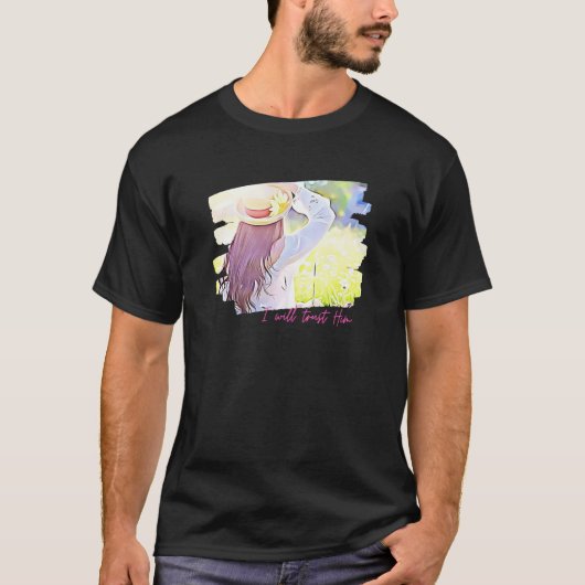 I Will Trust Him Christian Woman Spring Beauty Sun T-Shirt (Vorderseite)
