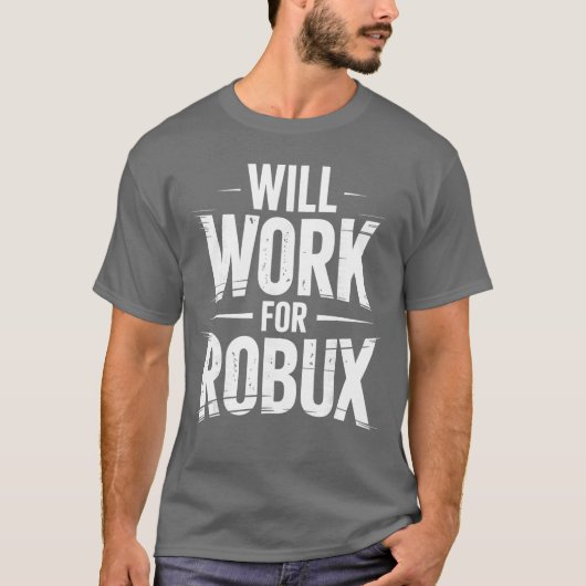 I Will Work for Robux Quote Funny Gamer Video Game T-Shirt (Vorderseite)