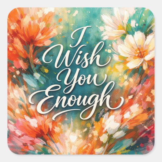 I Wish Enough Text with Flowers Quadratischer Aufkleber (Vorderseite)